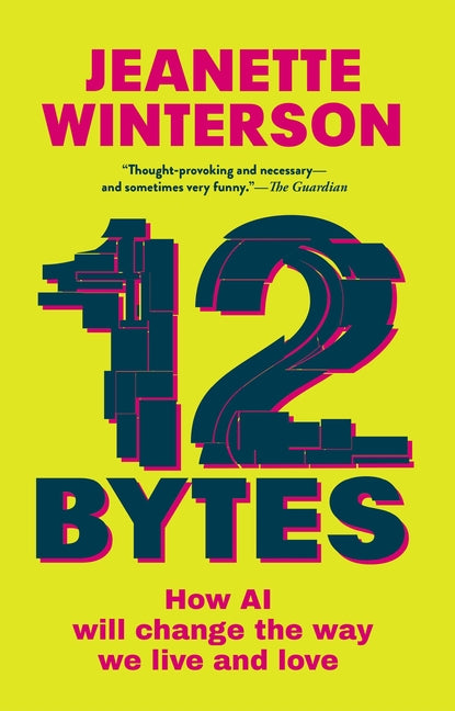 Book cover for 12 Bytes: How AI Will Change the Way We Live and Love