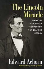 Book cover for The Lincoln Miracle: Inside the Republican Convention That Changed History