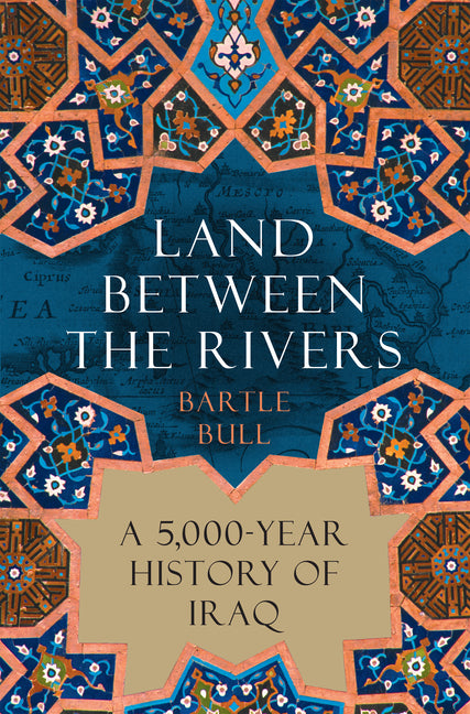 Book cover for Land Between the Rivers: A 5,000-Year History of Iraq