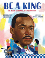 Book cover for Be a King: Dr. Martin Luther King Jr.'s Dream and You