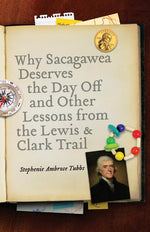 Book cover for Why Sacagawea Deserves the Day Off & Other Lessons from the Le Wis & Clark Trail