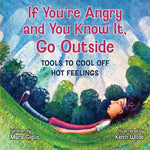 Book cover for If You're Angry and You Know It, Go Outside: Tools to Cool Off Hot Feelings