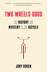 Book cover for Two Wheels Good: The History and Mystery of the Bicycle
