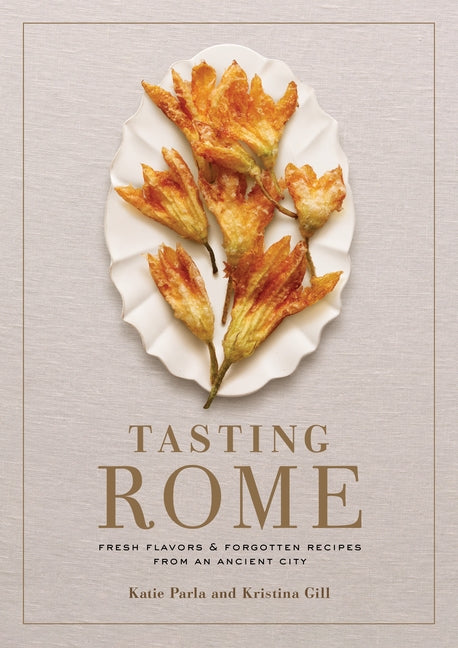 Book cover for Tasting Rome: Fresh Flavors and Forgotten Recipes from an Ancient City: A Cookbook