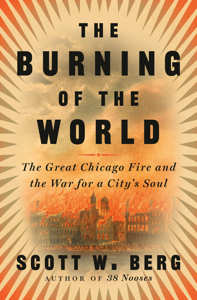 Book cover for The Burning of the World: The Great Chicago Fire and the War for a City's Soul