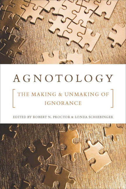 Book cover for Agnotology: The Making and Unmaking of Ignorance