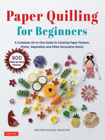 Book cover for Paper Quilling for Beginners: A Complete All-In-One Guide to Creating Paper Flowers, Plants, Vegetables and Other Decorative Items!