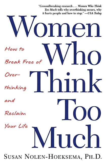 Book cover for Women Who Think Too Much: How to Break Free of Overthinking and Reclaim Your Life
