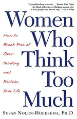 Book cover for Women Who Think Too Much: How to Break Free of Overthinking and Reclaim Your Life