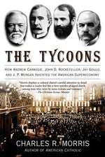 Book cover for The Tycoons: How Andrew Carnegie, John D. Rockefeller, Jay Gould, and J. P. Morgan Invented the American Supereconomy