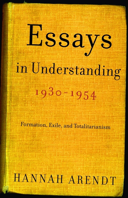 Book cover for Essays in Understanding, 1930-1954: Formation, Exile, and Totalitarianism