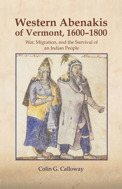 Book cover for The Western Abenakis of Vermont, 1600-1800, 197: War, Migration, and the Survival of an Indian People
