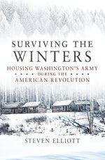 Book cover for Surviving the Winters: Housing Washington's Army During the American Revolution Volume 72