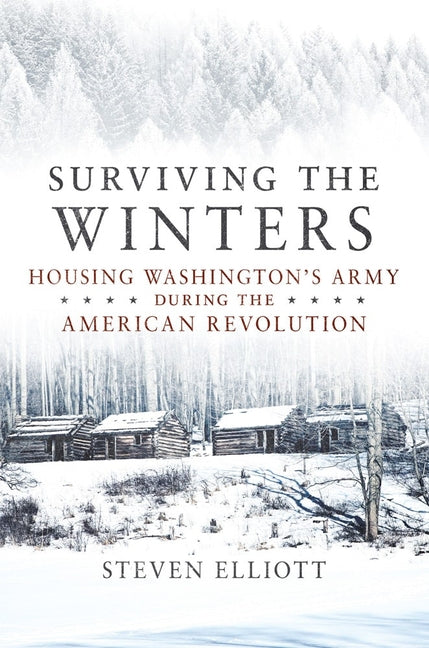 Book cover for Surviving the Winters: Housing Washington's Army During the American Revolution Volume 72