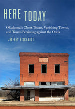 Book cover for Here Today: Oklahoma's Ghost Towns, Vanishing Towns, and Towns Persisting Against the Odds