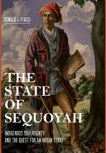 Book cover for State of Sequoyah: Indigenous Sovereignty and the Quest for an Indian State