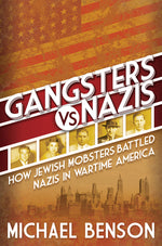 Book cover for Gangsters vs. Nazis: How Jewish Mobsters Battled Nazis in WW2 Era America