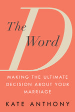 Book cover for The D Word: Making the Ultimate Decision about Your Marriage