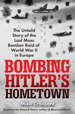 Book cover for Bombing Hitler's Hometown: The Untold Story of the Last Mass Bomber Raid of World War II in Europe