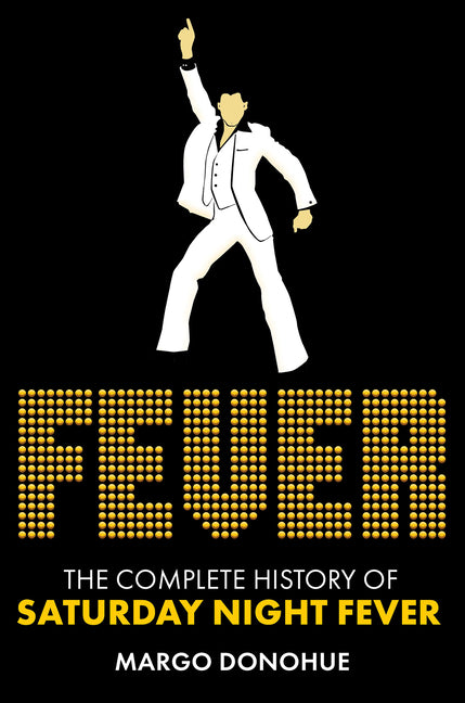 Book cover for Fever: The Complete History of Saturday Night Fever