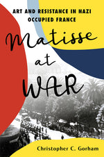 Book cover for Matisse at War: Art and Resistance in Nazi Occupied France