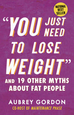 Book cover for You Just Need to Lose Weight: And 19 Other Myths about Fat People