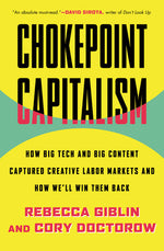 Book cover for Chokepoint Capitalism: How Big Tech and Big Content Captured Creative Labor Markets and How We'll Win Them Back