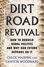 Book cover for Dirt Road Revival: How to Rebuild Rural Politics and Why Our Future Depends on It