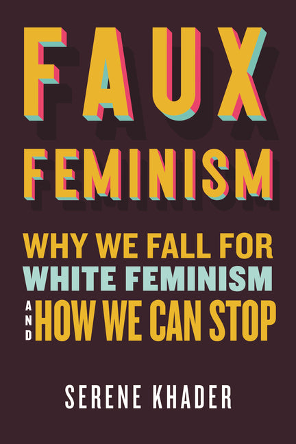 Book cover for Faux Feminism: Why We Fall for White Feminism and How We Can Stop