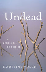 Book cover for Undead: A Memoir of My Suicide