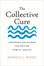 Book cover for Collective Cure: Upstream Solutions for Better Public Health