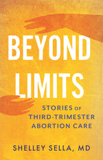 Book cover for Beyond Limits: Stories of Third-Trimester Abortion Care