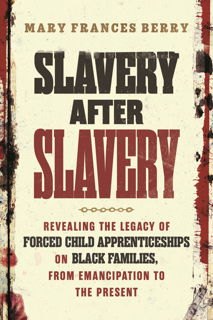Book cover for Slavery After Slavery: Revealing the Legacy of Forced Child Apprenticeships on Black Families, from Emancipation to the Present