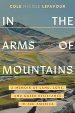 Book cover for In the Arms of Mountains: A Memoir of Land, Love, and Queer Resistance in Red America