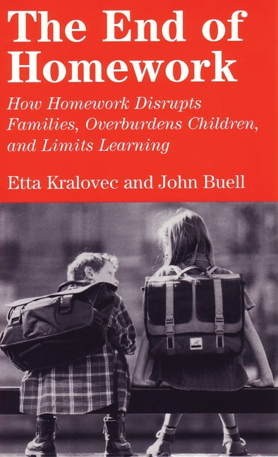 Book cover for End of Homework: How Homework Disrupts Families, Overburdens Children, and Limits Learning