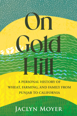 Book cover for On Gold Hill: A Personal History of Wheat, Farming, and Family, from Punjab to California