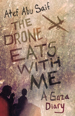 Book cover for The Drone Eats with Me: A Gaza Diary