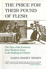 Book cover for The Price for Their Pound of Flesh: The Value of the Enslaved, from Womb to Grave, in the Building of a Nation