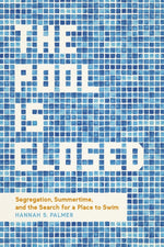 Book cover for Pool Is Closed: Segregation, Summertime, and the Search for a Place to Swim