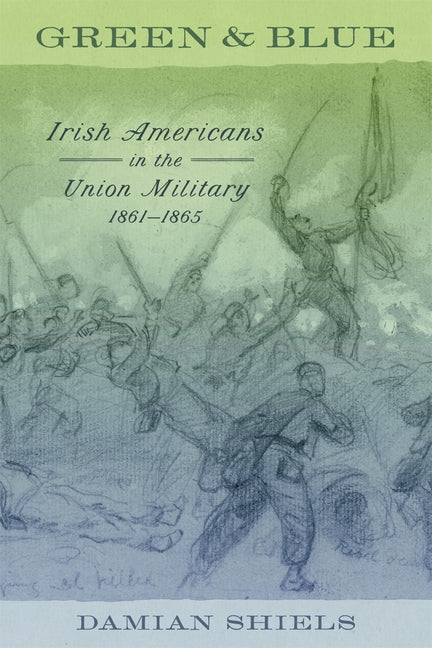 Book cover for Green and Blue: Irish Americans in the Union Military, 1861-1865