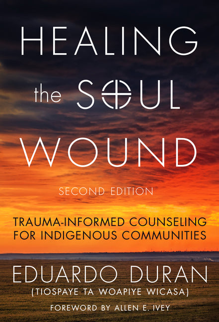 Book cover for Healing the Soul Wound: Trauma-Informed Counseling for Indigenous Communities