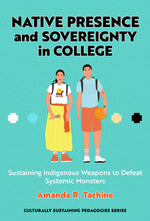 Book cover for Native Presence and Sovereignty in College: Sustaining Indigenous Weapons to Defeat Systemic Monsters