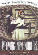 Book cover for Weaving New Worlds: Southeastern Cherokee Women and Their Basketry