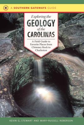 Book cover for Exploring the Geology of the Carolinas: A Field Guide to Favorite Places from Chimney Rock to Charleston