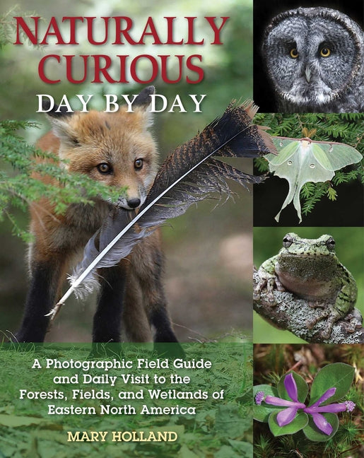 Book cover for Naturally Curious Day by Day: A Photographic Field Guide and Daily Visit to the Forests, Fields, and Wetlands of Eastern North America