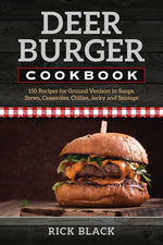Book cover for Deer Burger Cookbook: 150 Recipes for Ground Venison in Soups, Stews, Casseroles, Chilies, Jerky, and Sausage