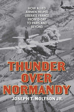 Book cover for Thunder Over Normandy: How Allied Airmen Helped Liberate France from D-Day to Paris and Beyond