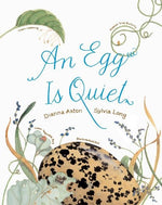 Book cover for An Egg Is Quiet: (Nature Books for Kids, Children's Books Ages 3-5, Award Winning Children's Books)