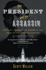 Book cover for President and the Assassin: McKinley, Terror, and Empire at the Dawn of the American Century