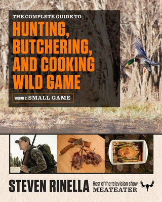 Book cover for The Complete Guide to Hunting, Butchering, and Cooking Wild Game, Volume 2: Small Game and Fowl